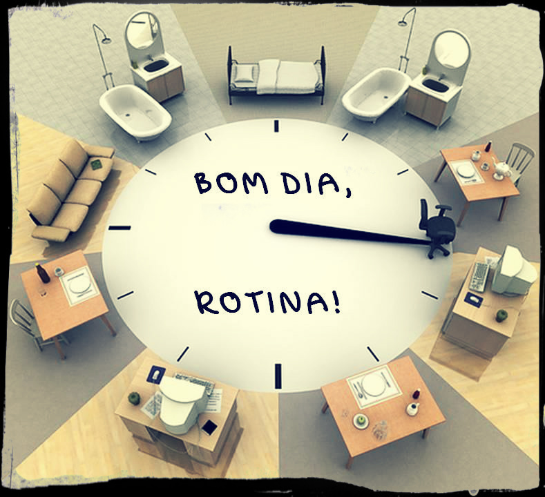 Rotina, a gente sempre se acostuma